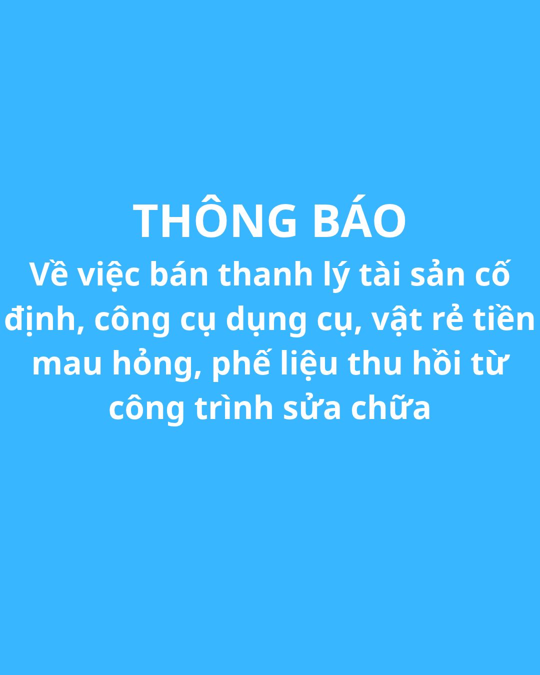 Thông báo: Về việc bán thanh lý tài sản cố định, công cụ dụng cụ, vật rẻ tiền mau hỏng, phế liệu thu hồi từ công trình sửa chữa